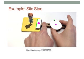 Example: Stic Stac
https://vimeo.com/295222550
 