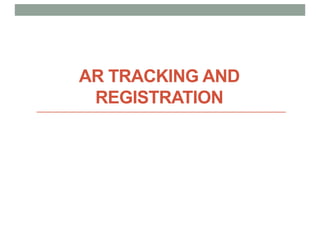 AR TRACKING AND
REGISTRATION
 