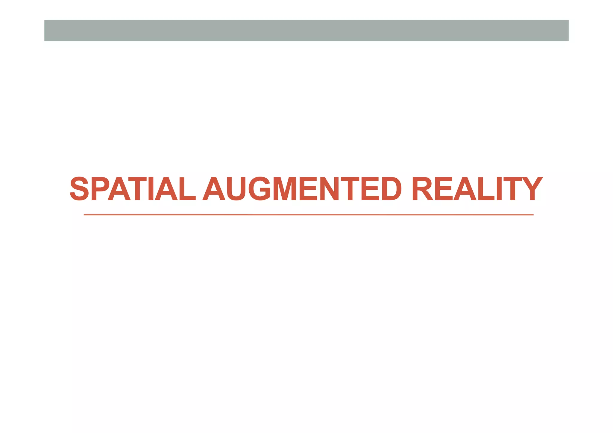 SPATIAL AUGMENTED REALITY
 