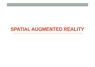 SPATIAL AUGMENTED REALITY
 