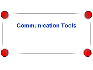 Communication Tools
 