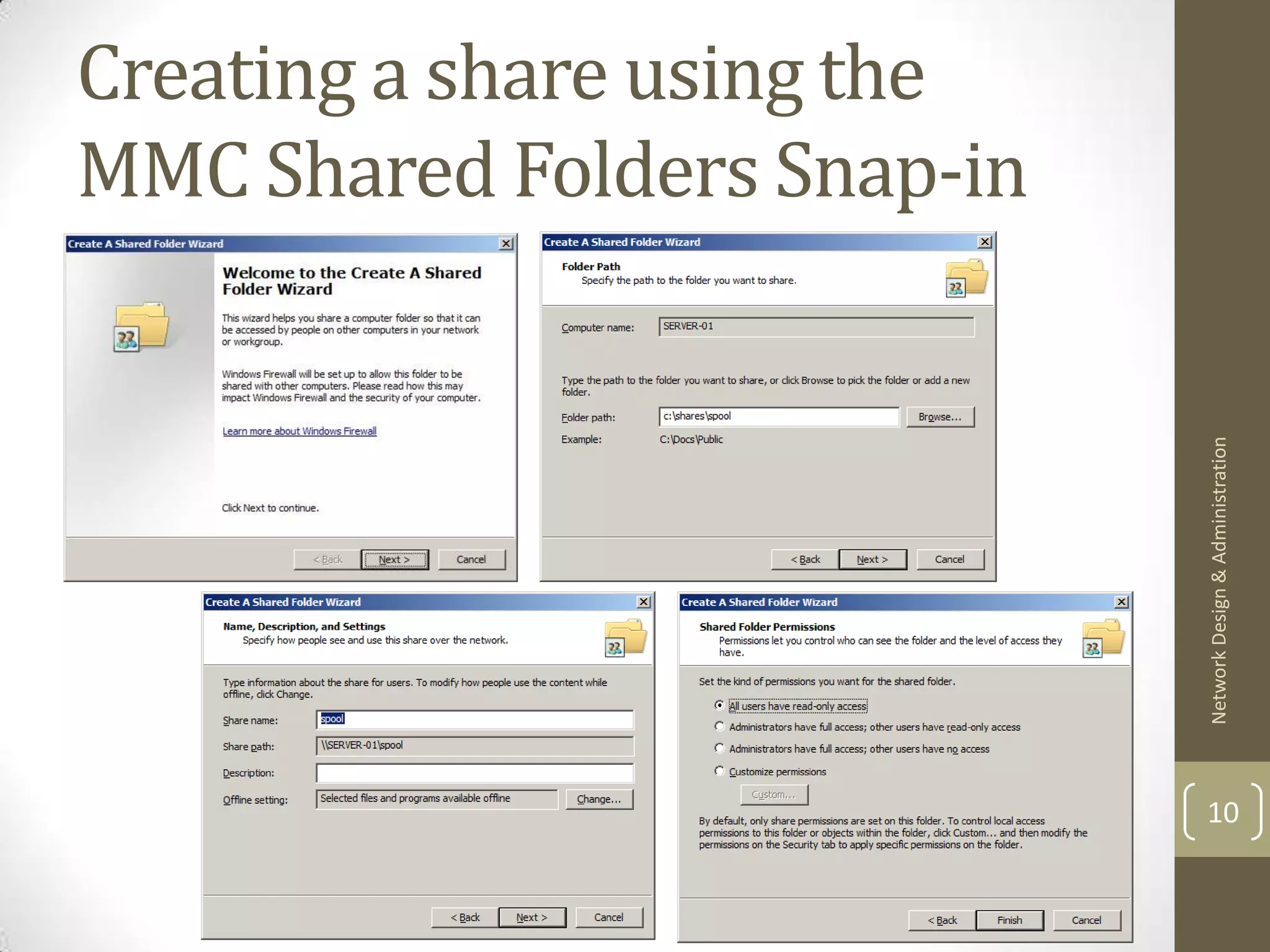 Creating a share using the
MMC Shared Folders Snap-in




                             Network Design & Administration
                             10
 