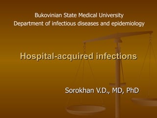 Hospital-acquired infections Sorokhan V.D., MD, PhD Bukovinian State Medical University Department of infectious diseases and epidemiology 
