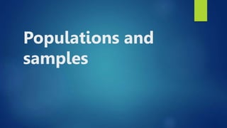 Populations and
samples
 