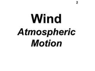 2

Wind
Atmospheric
Motion

 