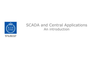 SCADA and Central Applications
An introduction
 