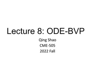 Lecture 8: ODE-BVP
Qing Shao
CME-505
2022 Fall
 