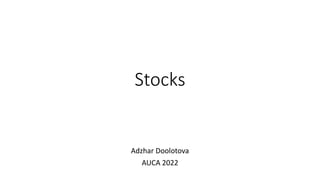 Stocks
Adzhar Doolotova
AUCA 2022
 