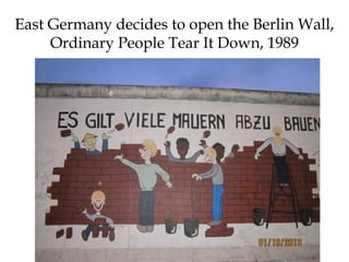 East Germany decides to open the Berlin Wall,
Ordinary People Tear It Down, 1989
 