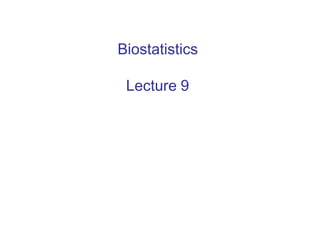 Biostatistics
Lecture 9
 