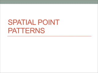 SPATIAL POINT
PATTERNS
 
