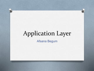 Application Layer
Afsana Begum
 