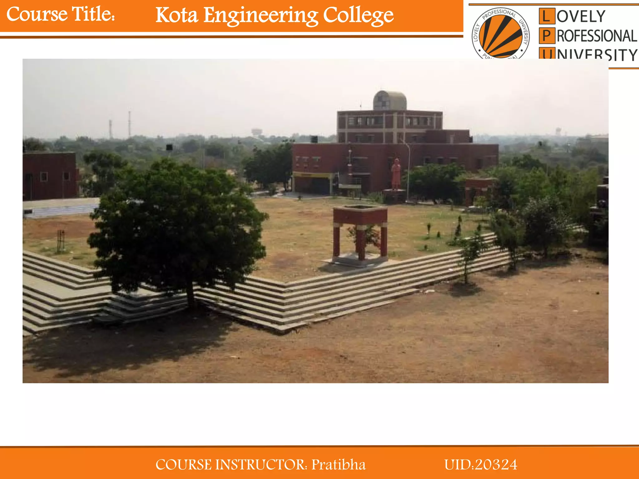 COURSE INSTRUCTOR: Pratibha UID:20324
Course Title: Kota Engineering College
 