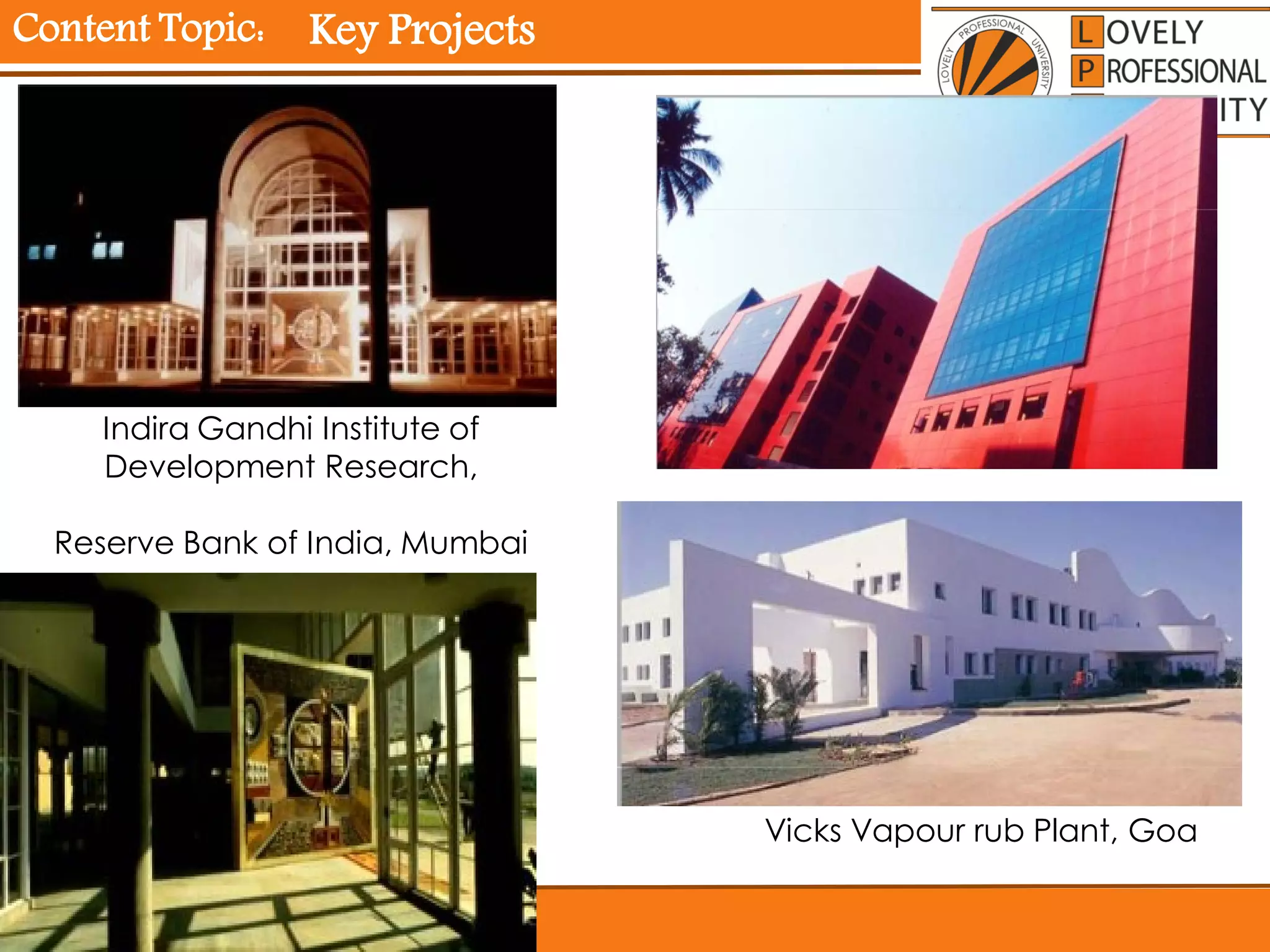 Content Topic:
Indira Gandhi Institute of
Development Research,
Reserve Bank of India, Mumbai
Vicks Vapour rub Plant, Goa
Key Projects
 