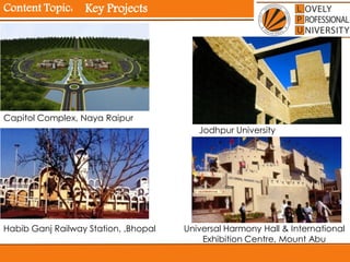 Content Topic:
Capitol Complex, Naya Raipur
Jodhpur University
Habib Ganj Railway Station, ,Bhopal Universal Harmony Hall & International
Exhibition Centre, Mount Abu
Key Projects
 