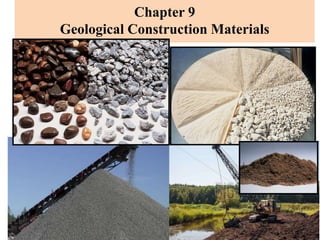 Chapter 9
Geological Construction Materials
 