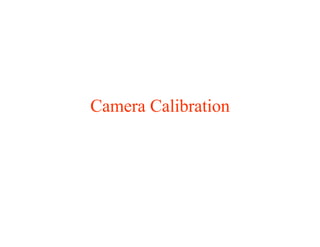 Camera Calibration
 