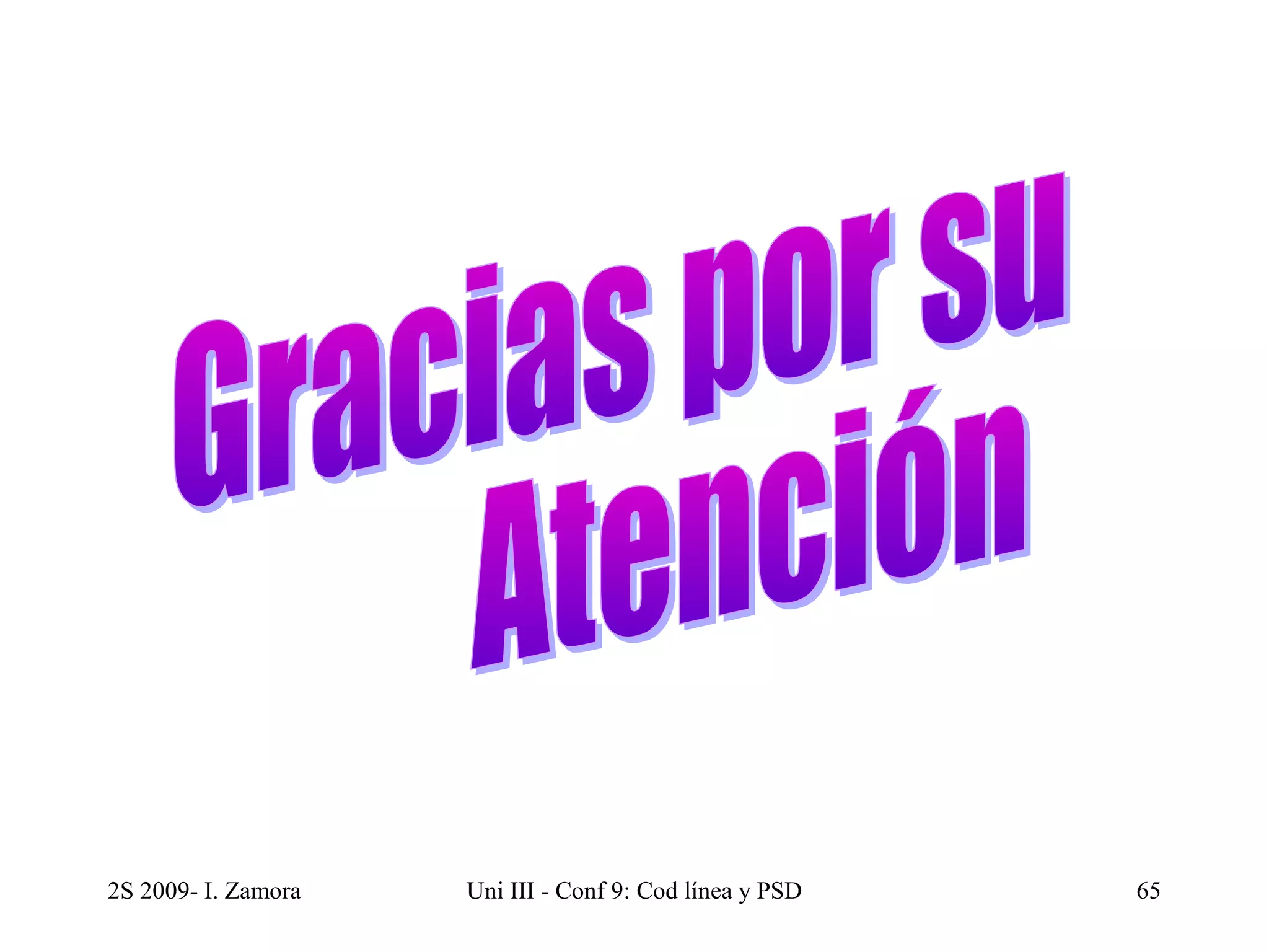 2S 2009- I. Zamora Uni III - Conf 9: Cod línea y PSD 65 
