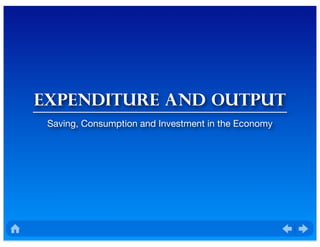 Expenditure and output
Saving, Consumption and Investment in the Economy
 