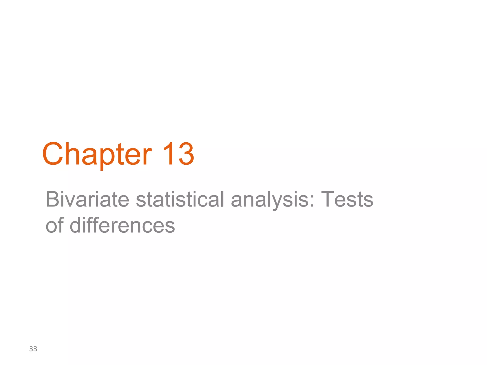 Chapter 13
     Bivariate statistical analysis: Tests
     of differences




33
 