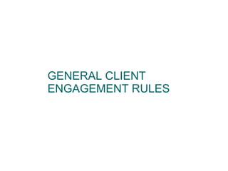 GENERAL CLIENT ENGAGEMENT RULES 