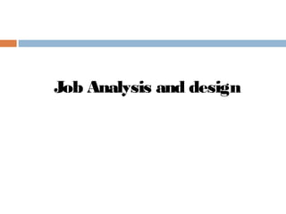 Job Analysis and design
 