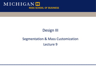 Design III Segmentation & Mass Customization Lecture 9 