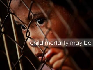 child mortality may be
 