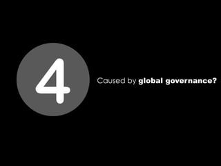 4 Caused by global governance?
 
