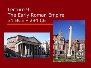 Lecture 9:  The Early Roman Empire  31 BCE - 284 CE 