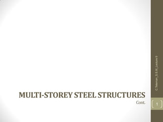 MULTI-STOREY STEEL STRUCTURES
Cont.
C.Teleman_S.S.III_Lecture9
1
 