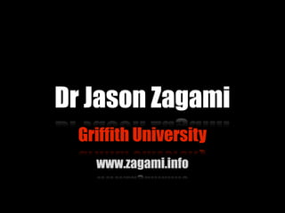 Griffith University
Dr Jason Zagami
www.zagami.info
 