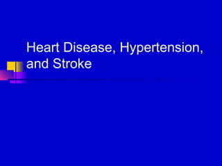 Heart Disease, Hypertension,
and Stroke
 