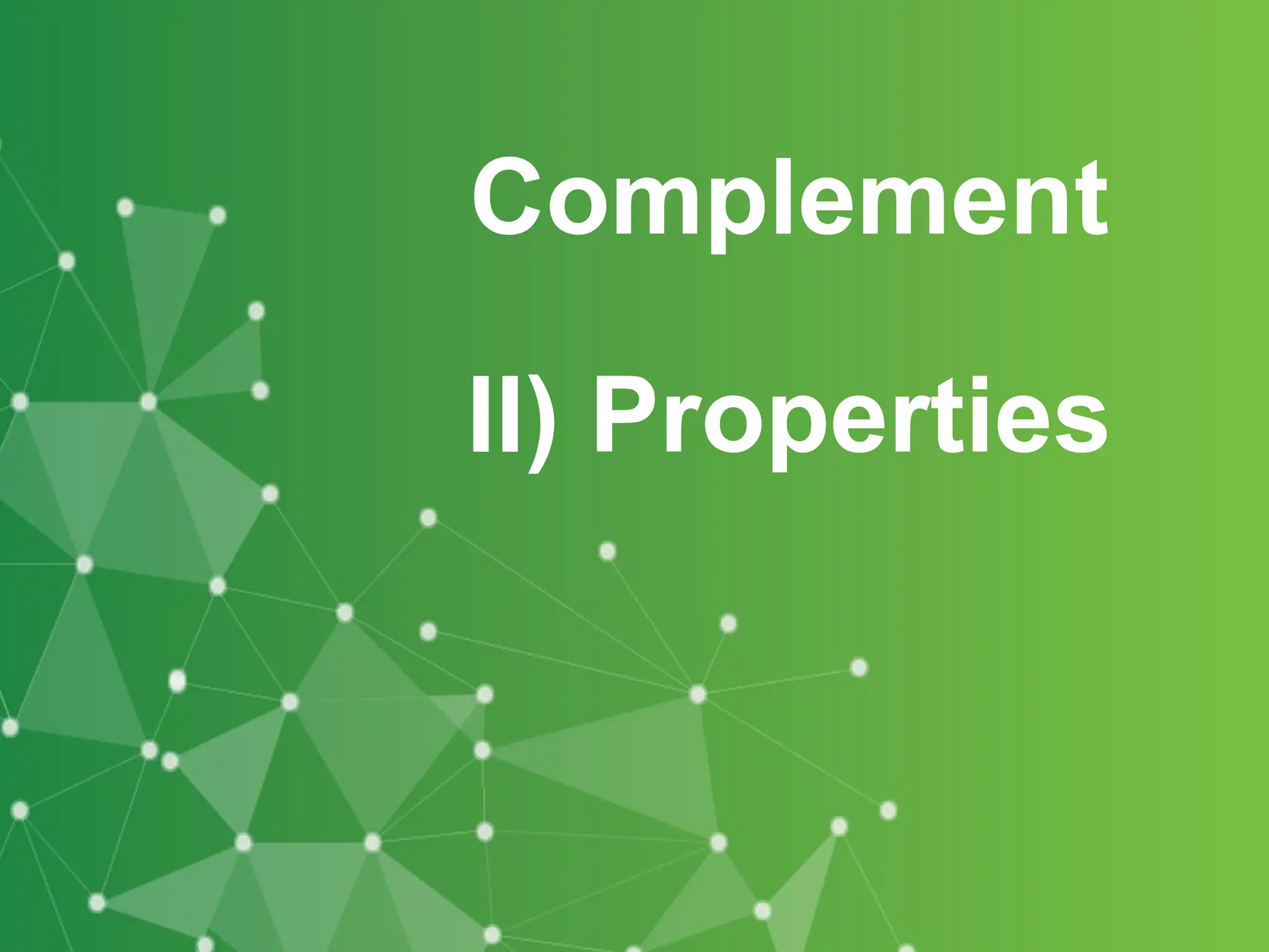 Complement
II) Properties
 