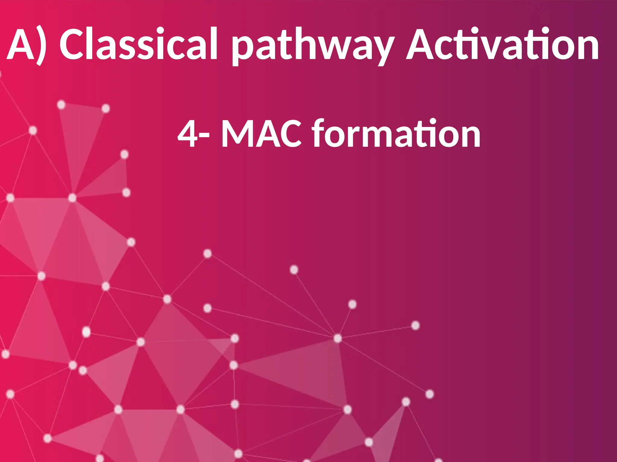 A) Classical pathway Activation
4- MAC formation
 