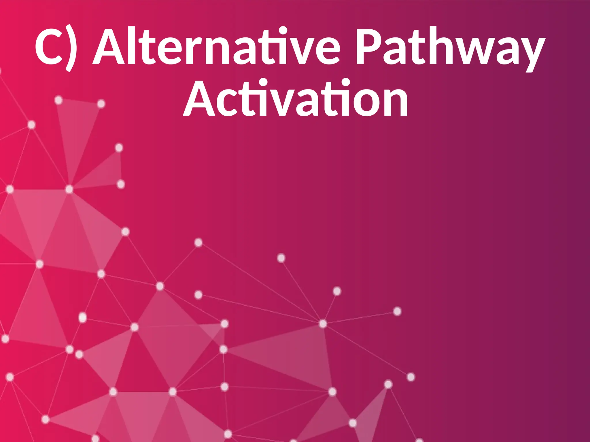 C) Alternative Pathway
Activation
 