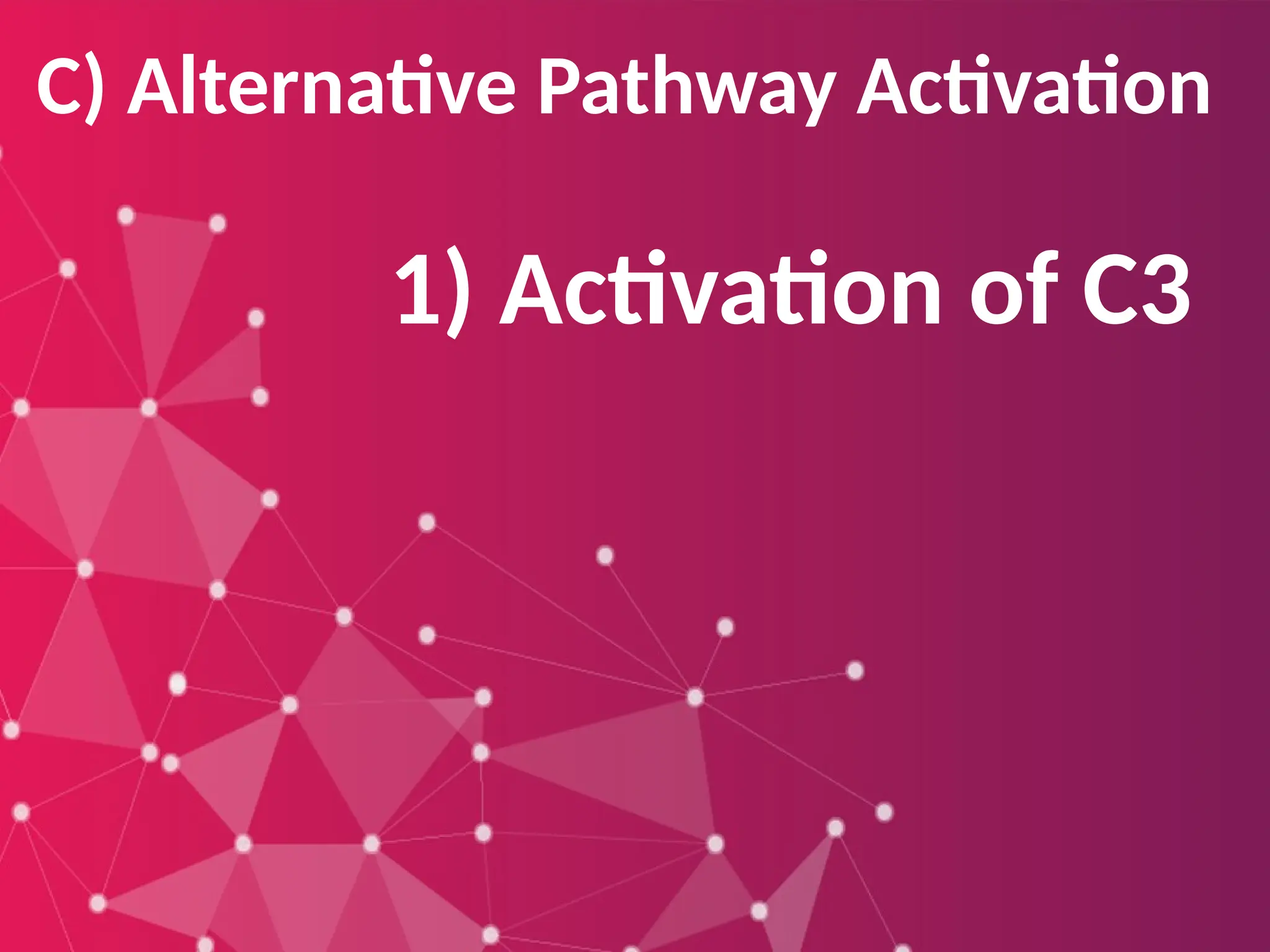 C) Alternative Pathway Activation
1) Activation of C3
 