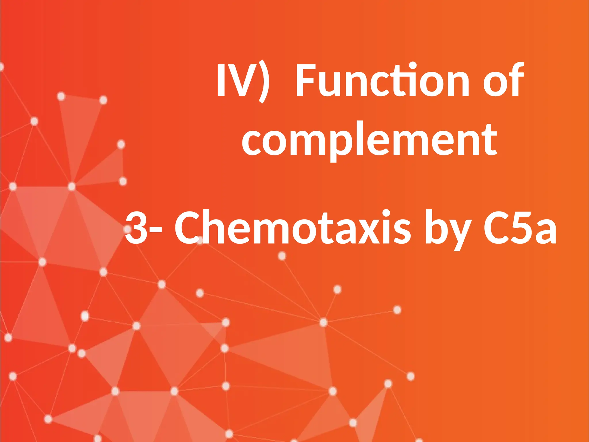 IV) Function of
complement
3- Chemotaxis by C5a
 