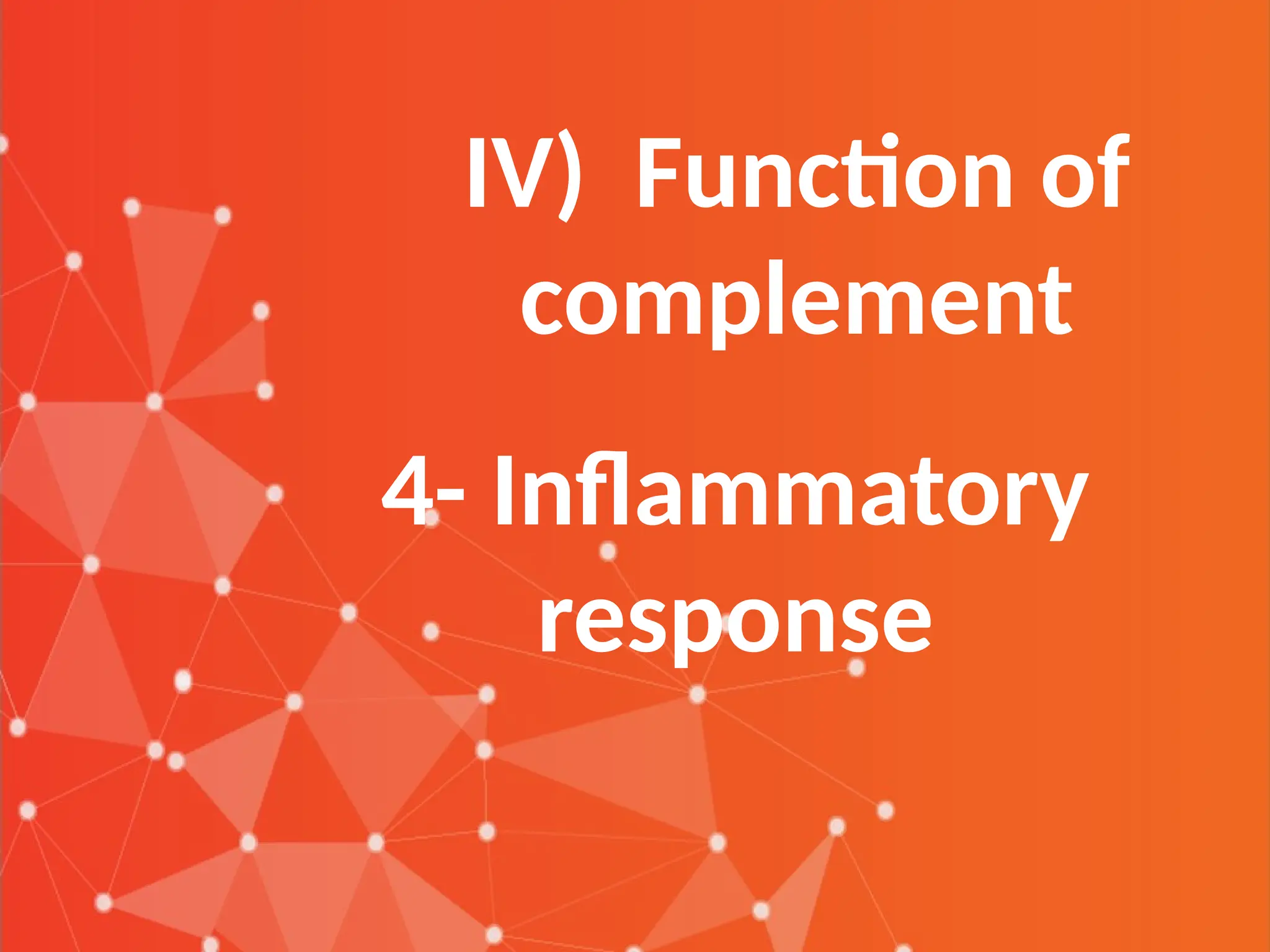 IV) Function of
complement
4- Inflammatory
response
 