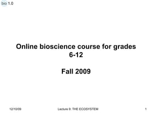 Online bioscience course for grades 6-12 Fall 2009 bio 1.0 