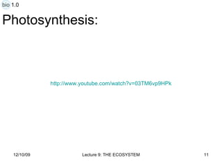 Photosynthesis: http:// www.youtube.com/watch?v =03TM6vp9HPk bio 1.0 