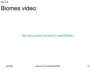 Biomes video: http:// www.youtube.com/watch?v =ag5ATGEplbU bio 1.0 