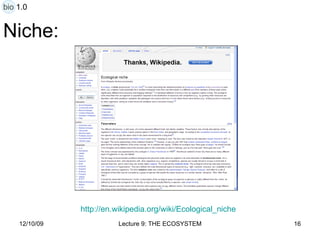 Niche: http:// en.wikipedia.org/wiki/Ecological_niche bio 1.0 
