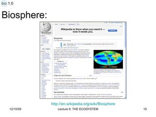 Biosphere: http:// en.wikipedia.org/wiki/Biosphere bio 1.0 