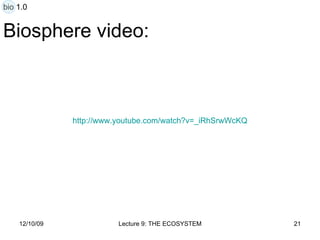 Biosphere video: http:// www.youtube.com/watch?v =_ iRhSrwWcKQ bio 1.0 