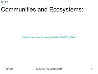 Communities and Ecosystems: http:// www.youtube.com/watch?v = GYrZEid_BeM bio 1.0 