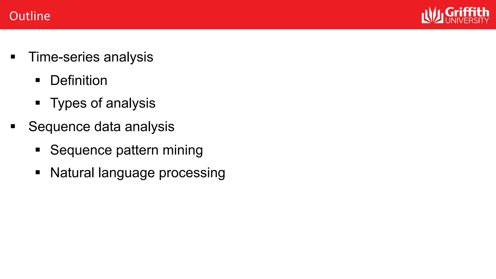 Outline
§ Time-series analysis
§ Definition
§ Types of analysis
§ Sequence data analysis
§ Sequence pattern mining
§ Natural language processing
 
