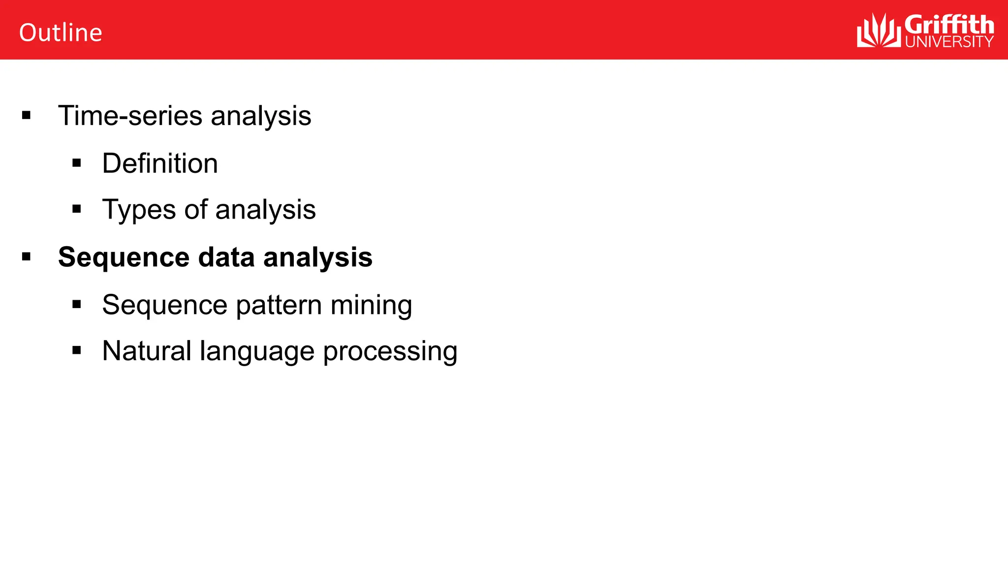 Outline
§ Time-series analysis
§ Definition
§ Types of analysis
§ Sequence data analysis
§ Sequence pattern mining
§ Natural language processing
 