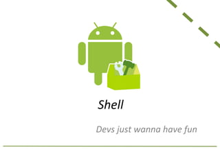 Shell
Devs just wanna have fun
 