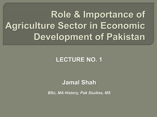 LECTURE NO. 1

Jamal Shah
BSc, MA History, Pak Studies, MS

 
